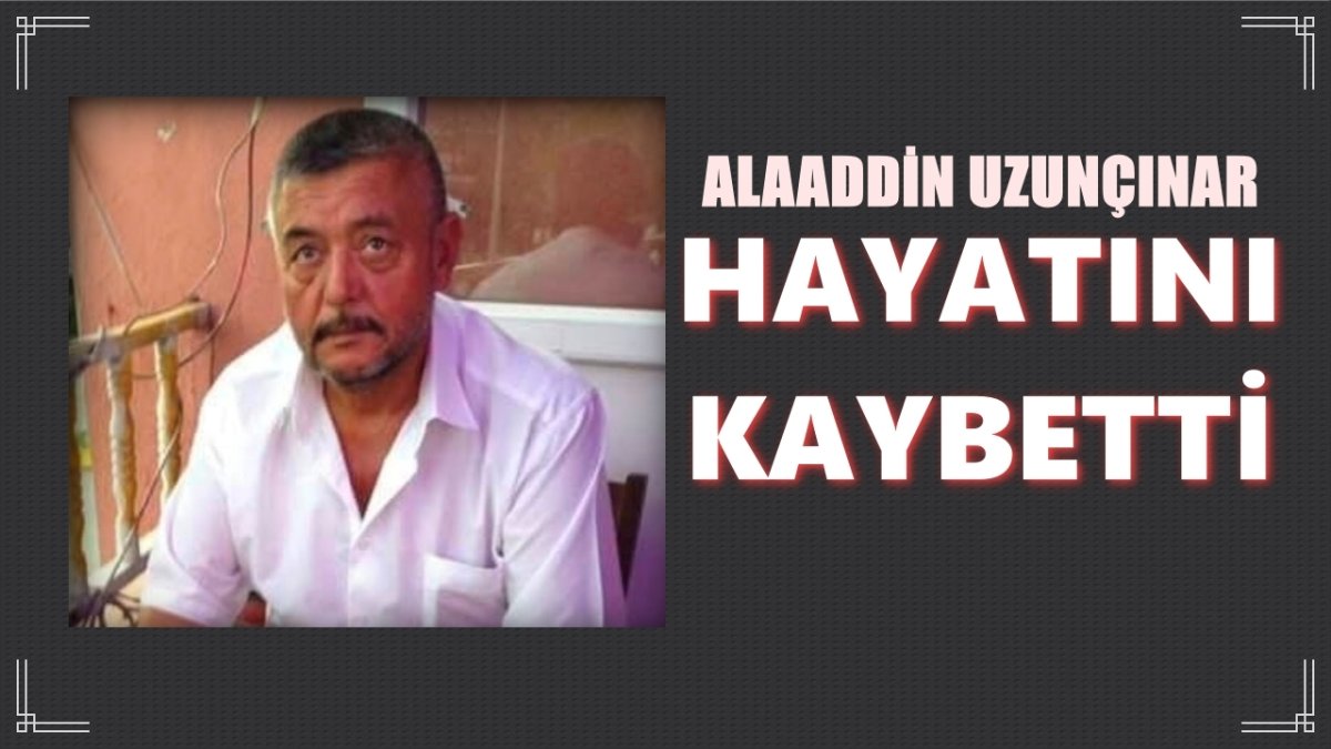 Alaaddin Uzunçınar Vefat Etti